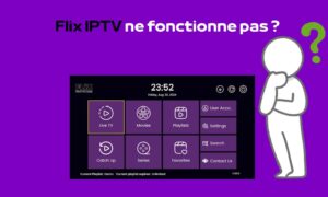 Flix IPTV ne fonctionne pas